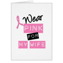 Breast Cancer I Wear Pink For My Wife Greeting Cards