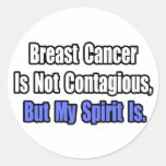 Breast Cancer Is Not Contagious.. Round Sticker