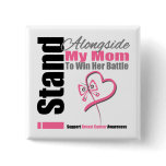 Breast Cancer Stand Alongside My Mum buttons