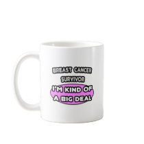 Breast Cancer Survivor ... I'm Kind of a Big Deal Mugs