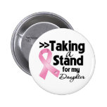 Breast Cancer Taking a Stand For My Daughter Button