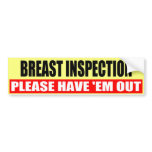 BREAST INSPECTION bumper stickers