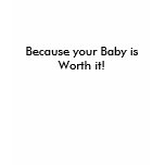 Breastfeed! Because Your Baby is Worth it! t-shirts
