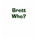 Brett Who? t-shirts