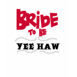 Bride to Be Yee Haw t-shirts