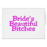 Brides Beautiful Bitches Card