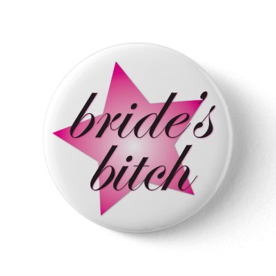 Bride's Bitch Button by buttercupdesign