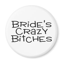 Brides Crazy Bitches Fridge Magnets