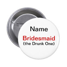 Bridesmaid Drunk One Pinback Buttons