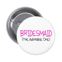 Bridesmaid The Adorable One Pinback Button
