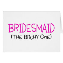 Bridesmaid The Bitchy One Greeting Card