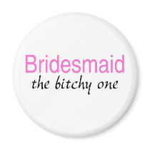 Bridesmaid The Bitchy One Magnet