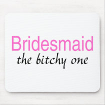 Bridesmaid The Bitchy One Mouse Pad