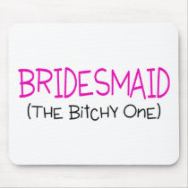 Bridesmaid The Bitchy One Mousepad