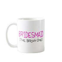 Bridesmaid The Bitchy One Mugs