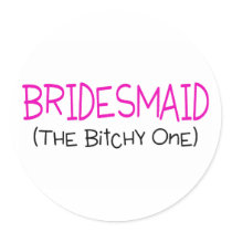 Bridesmaid The Bitchy One Sticker