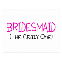 Bridesmaid The Crazy One Post Card