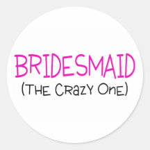 Bridesmaid The Crazy One Sticker