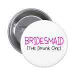 Bridesmaid The Drunk One Button