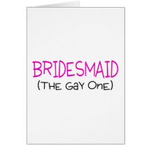 Bridesmaid The Gay One Cards