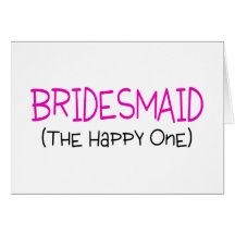 Bridesmaid The Happy One Cards