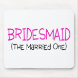 Bridesmaid The Married One Mousepad