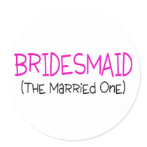 Bridesmaid The Married One Stickers