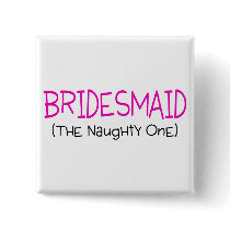 Bridesmaid The Naughty One Buttons