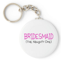 Bridesmaid The Naughty One Keychains