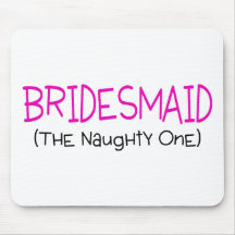 Bridesmaid The Naughty One Mouse Pad