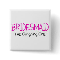 Bridesmaid The Outgoing One Pins