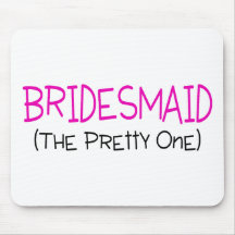 Bridesmaid The Pretty One Mouse Pad