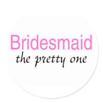 Bridesmaid (The Pretty One) Round Sticker