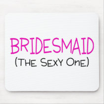 Bridesmaid The Sexy One Mousepads