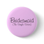 Bridesmaid (The Single Sister) Pin buttons