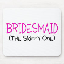 Bridesmaid The Skinny One Mouse Pads