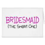 Bridesmaid The Smart One Greeting Card
