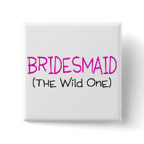 Bridesmaid The Wild One Button