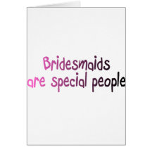 Bridesmaids Are Special People Cards