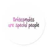 Bridesmaids Are Special People stickers