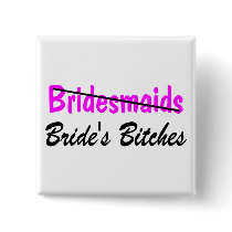 Bridesmaids Brides Bitches Pinback Buttons
