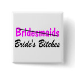 Bridesmaids Brides Bitches Button