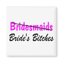 Bridesmaids Brides Bitches Magnets