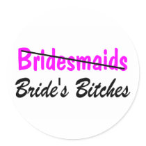 Bridesmaids Brides Bitches Round Sticker