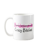 Bridesmaids Crazy Bitches Mugs