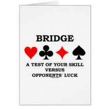 Bridge A Test Of Your Skill Versus Opponents' Luck Greeting Card