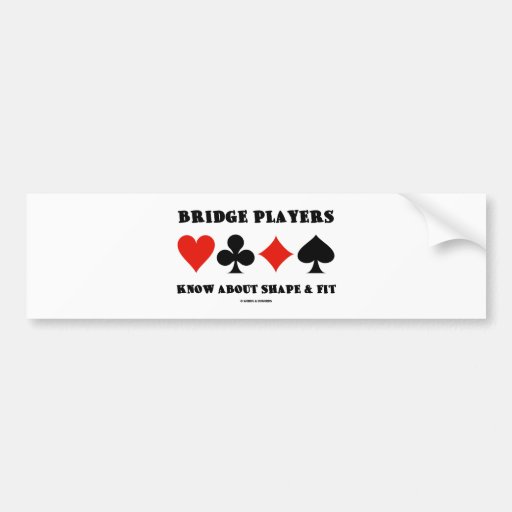Bridge Players Know About Shape & Fit (Card Suits) Bumper Stickers