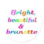 Bright Beautiful & Brunette Round Stickers