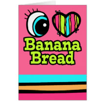 Bright Eye Heart I Love Banana Bread Greeting Card