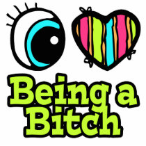 Bright Eye Heart I Love Being a Bitch Cut Outs